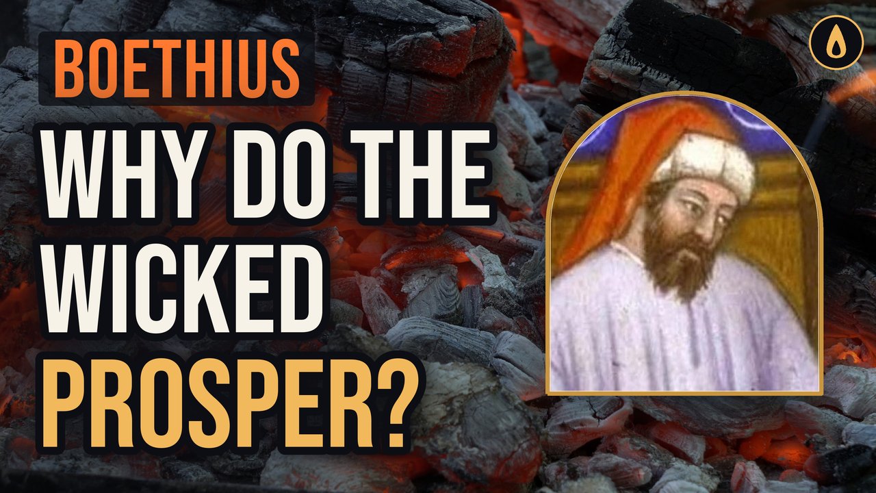 Boethius: Why do the wicked prosper?